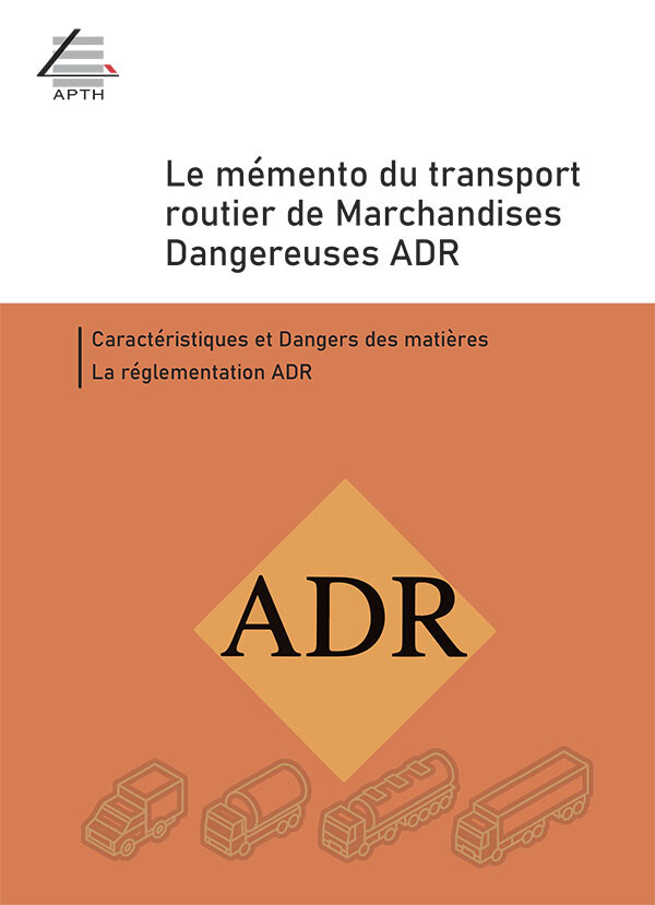 Le Mémento du transport routier de marchandises dangereuses ADR - Jean-Claude NIOGRET - Editions APTH